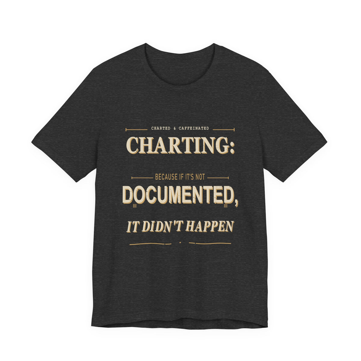 Charted & Caffeinated Charting Nurse T-Shirt featuring a printed design on a soft cotton tee, perfect for healthcare professionals.